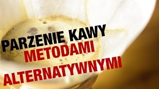 Parzenie kawy metodami alternatywnymi krok po kroku