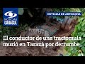 El conductor de una tractomula murió en Tarazá por derrumbe