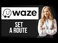 How to Set a Route in Waze | Plan Your Trip Step-by-Step