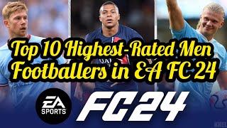 Top 10 Highest Rated Men Footballers In EA Sports FC 24 | Top Highest Rated In EA Sports FC 24