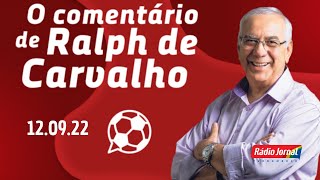 COMENTÁRIO DE RALPH DE CARVALHO: "O SPORT É UM TIME PRESSIONADO" - 12/09/2022