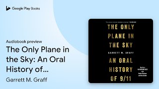 The Only Plane in the Sky: An Oral History of… by Garrett M. Graff · Audiobook preview