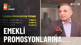 Emekli promosyonu 24 Bin TL'' yi buldu! - atv Ana Haber 21 Aralık 2024