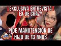 EXCLUSIVA ENTREVISTA EX DE CRAZY PIDE MANUTENCIÓN DE HIJO DE 13 AÑOS