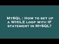 MySQL : How to set up a WHILE loop with IF statement in MySQL?