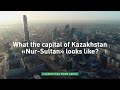 What the capital of Kazakhstan «Nur-Sultan» looks like? «Kazakhstan from above»