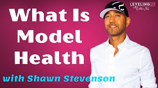 019: What Is Model Health with Shawn Stevenson