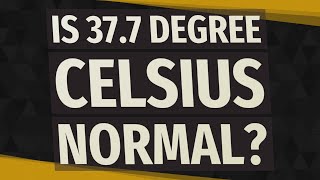 Is 37.7 degree Celsius normal?