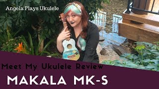 Kala Makala MK-S Ukulele Review - Meet My Ukulele - Angela Plays Ukulele