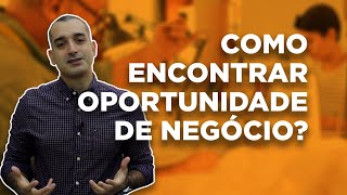 Como encontrar uma oportunidade de negócio no mercado?