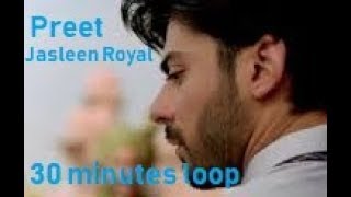 Preet | Jasleen Royal | 30 minutes loop