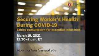 Securing Workers' Health during COVID-19: Ethics consultation for essential industries