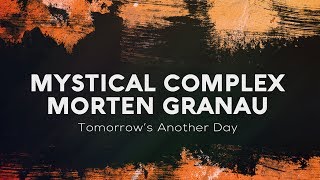 Mystical Complex And Morten Granau - Tomorrows Another Day Official Audio