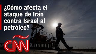 ¿Cómo afecta el ataque de Irán contra Israel al petróleo?