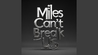 Miles Cant Break Us
