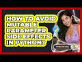 How To Avoid Mutable Parameter Side Effects In Python? - Python Code School