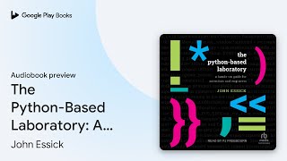 The Python-Based Laboratory: A Hands-On Guide… by John Essick · Audiobook preview