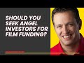 Should You Seek Angel Investors For FIlm Funding?