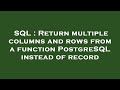 SQL : Return multiple columns and rows from a function PostgreSQL instead of record