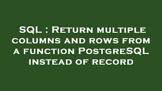 SQL : Return multiple columns and rows from a function PostgreSQL instead of record