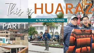 THIS IS HUARAZ PART 1: A PERU TRAVEL VLOG SERIES