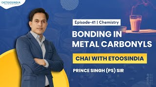 Bonding in Metal Carbonyls | Chemistry by PS Sir | Chai With EtoosIndia