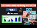 2. Data Visualization Using Matplotlib | Part 2 |  Histograms