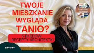 5 BŁĘDÓW, Przez Które TWOJE MIESZKANIE Wygląda TANIO (i jak je naprawić!) | Porady Architektki