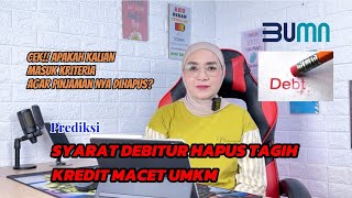 PUNYA PINJAMAN  KUR / NON KUR MACET DI BANK BUMN? BEGINI SYARATNYA AGAR BISA DIHAPUS TAGIHKAN