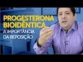 Progesterona bioidêntica e a importância da sua reposição hormonal