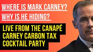 LIVE: Where is Mark Carney? Why is he hiding? Live from the Canapé Carney Carbon Tax Cocktail Party