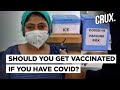 Should You Get The Vaccine If You Have COVID-19 Or Its Symptoms?