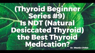 (TBS #9) Is NDT (Natural Desiccated Thyroid) the Best Thyroid Medication?