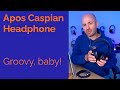 Apos Caspian Headphone Review - Groovy, baby!