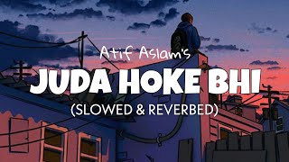 Juda Hoke Bhi [Slowed + Reverb] - Atif Aslam | Emraan Hashmi | Lofi edits