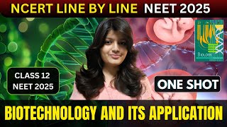 BIOTECHNOLOGY AND ITS APPLICATION CLASS 12 ONE SHOT | NCERT LINE BY LINE | NEET 2025 | Biotechnology