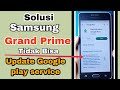 CARA MENGATASI SAMSUNG GRAND PRIME TIDAK BISA UPDATE GOOGLE PLAY SERVICE