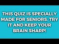 Trivia Quiz For The Elderly. Is Your Brain Still Young?