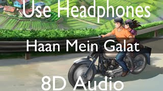 Haan Main Galat (8D Audio) - Love Aaj Kal
