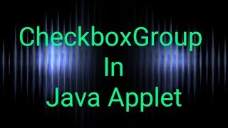 How To Add Checkboxgroup in Java Applet