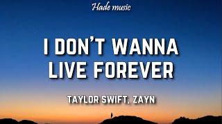 Taylor Swift, Zayn - I Don't Wanna Live Forever (Lyrics)
