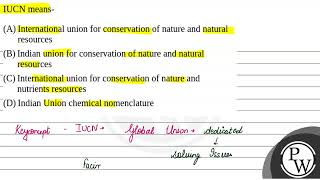 IUCN means- ....