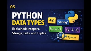03 Python Data Types Explained: Integers, Strings, Lists, and Tuples