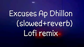 Excuses AP Dhillon (slowed+Reverb)| Lofi remix| Instagram Reel trending song Lofi remix