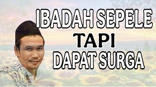 ngaji gus baha : Ibadah sepele tapi oleh surgo