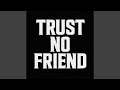 Trust No Friend