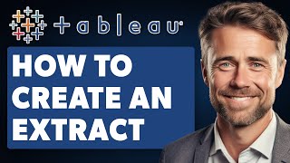 How to Create an Extract in Tableau Desktop (Full 2025 Guide)