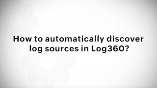 How to automatically discover log sources in Log360?