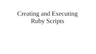 Creating and Executing Ruby Scripts