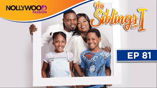 MY SIBLINGS AND I | S1 - E81 | NIGERIAN COMEDY SERIES